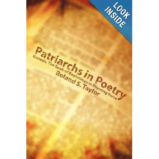 Patriarchs in Poetry: Genesis, The Book of Beginnings in Rhyming Verse: Roland S. Taylor: 9781434390363: Books