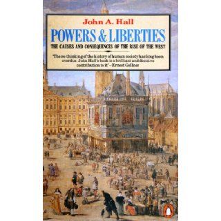 Powers and Liberties The Causes and Consequences of the Rise of the West (Penguin History) (9780140185188) John A. Hall Books