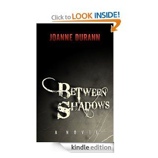 Between Shadows eBook: Joanne Durann: Kindle Store