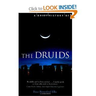 A Brief History of the Druids (The Brief History) (9780786709878): Peter Berresford Ellis: Books
