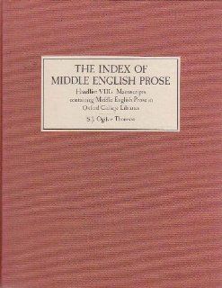The Index of Middle English Prose Handlist VIII: A Handlist of Manuscripts containing Middle English Prose in Oxford College Libraries: S. J. Ogilvie Thomson: 9780859912969: Books