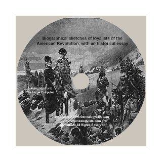 Biographical sketches of loyalists of the American Revolution, with an historical essay (CD also contains: "Black list": a list of those Tories who took part with Great Britain, in the revolutionary war, Searchabe pdf CD Version): Lorenzo Sabine: