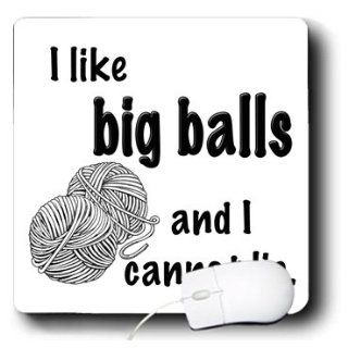mp_157444_1 EvaDane   Funny Quotes   I like big balls and I cannot lie. Knitting. Yarn.   Mouse Pads : Office Products