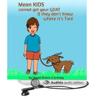 Mean Kids Cannot Get Your Goat If They Don't Know Where It's Tied (Audible Audio Edition): Chapel Brown, Grampy, Torrey Huffstutter: Books