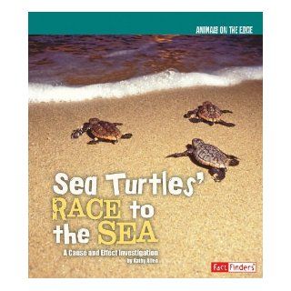 Sea Turtles' Race to the Sea: A Cause and Effect Investigation (Animals on the Edge): Kathy Allen: 9781429654029: Books