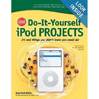 CNET Do It Yourself iPod Projects: 24 Cool Things You Didn't Know You Could Do!: Guy Hart Davis: 9780072264708: Books