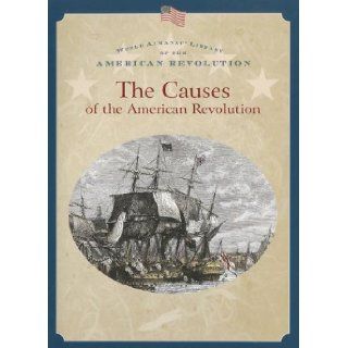 The Causes of the American Revolution (World Almanac Library of the American Revolution): Dale Anderson: 9780836859348: Books