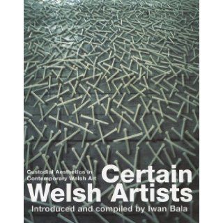 Certain Welsh Artists: Iwan Bala: 9781854112514: Books