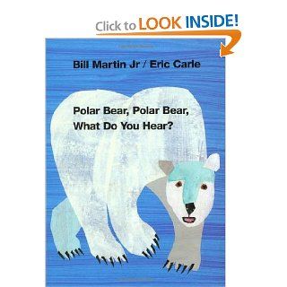 Polar Bear, Polar Bear, What Do You Hear? (0000805053881): Bill Martin Jr., Eric Carle: Books