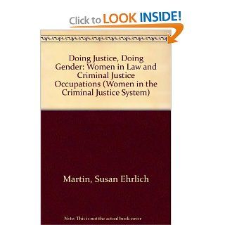 Doing Justice, Doing Gender: Women in Law and Criminal Justice Occupations (Women in the Criminal Justice System): Susan Ehrlich Martin, Nancy Jurik: 9780803951976: Books
