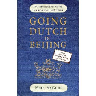 Going Dutch in Beijing The International Guide to Doing the Right Thing Mark McCrum 9781861971708 Books