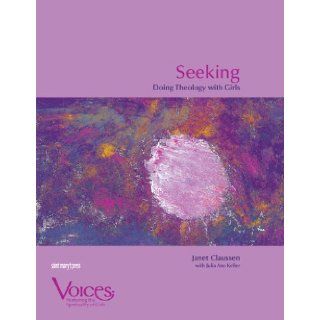 Seeking: Doing Theology with Girls (Voices (Winona, Minn.).) (9780884896982): Janet Claussen: Books