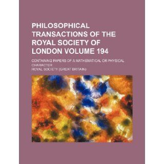 Philosophical transactions of the Royal Society of London Volume 194 ; Containing papers of a mathematical or physical character: Royal Society: 9781236145628: Books