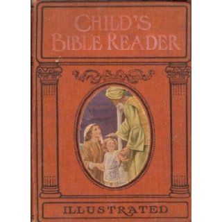 CHILD'S BIBLE READER Designed for 52 Sundays a Year Containing Over One Hundred Stories from the Holy Book   Embracing Instructive Historical Events from the Old and New Testaments: Charlotte M. Yonge: Books