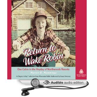 Return to Wake Robin: One Cabin in the Heyday of Northwoods Resorts (Audible Audio Edition): Marnie O. Mamminga, Susan Sweeney: Books