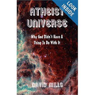 Atheist Universe: Why God Didn't Have A Thing To Do With It: David Mills: 9781413434828: Books