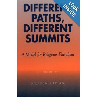 Different Paths, Different Summits A Model for Religious Pluralism Stephen Kaplan 9780742513327 Books