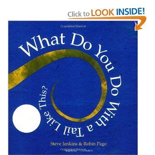What Do You Do with a Tail Like This?: Steve Jenkins, Robin Page: 9780618997138: Books