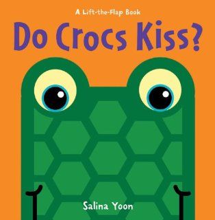 Do Crocs Kiss? (A Lift the Flap Book) (9781402789557): Salina Yoon: Books