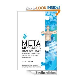 Meta Messages from Your Body: Discover the Cause of Disease and Why Your Body Doesn't Make Mistakes eBook: Sam Thorpe: Kindle Store