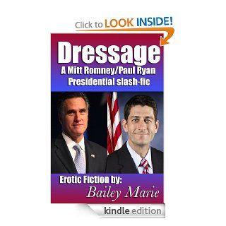 Dressage: A Mitt Romney/Paul Ryan Presidential Slash fic eBook: Bailey Marie: Kindle Store