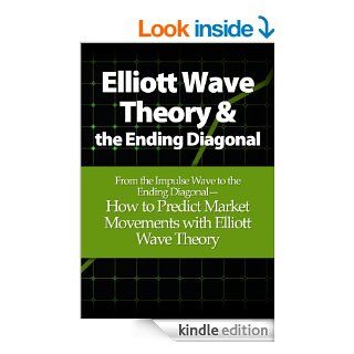 Elliott Wave Theory and the Ending Diagonal From the Impulse Wave to the Ending Diagonal   How to Predict Market Movements with Elliott Wave Theory eBook Michael Young Kindle Store