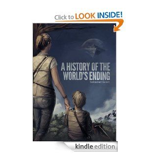 A History of the World's Ending eBook Sebastian Galen Kindle Store