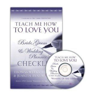 Teach Me How To Love You: Bride, Groom & Wedding Planner's Checklist: III & Juanita Bynum Weeks Thomas Weeks: 9781933006130: Books