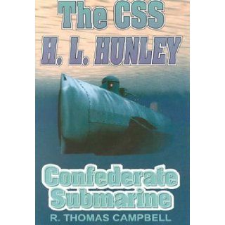 The CSS H.L. Hunley : Confederate Submarine: R. Thomas Campbell: 9781572491755: Books