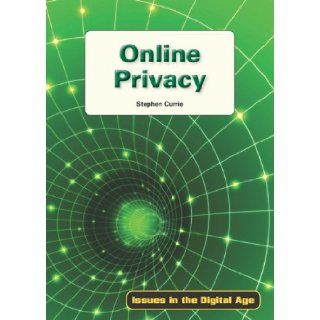 Online Privacy (Issues in the Digital Age): Stephen Currie: 9781601521941: Books