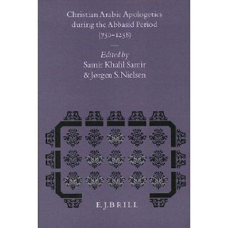 Christian Arabic Apologetics During the Abbasid Period (750 1258): (Studies in Medieval and Reformation Thought, ): Samir Khalil Samir, Jorgen S., Professor Nielsen: 9789004095687: Books