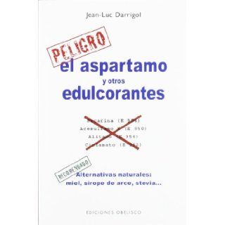 El aspartamo y otros edulcorantes (Coleccion Salud y Vida Natural) (Spanish Edition): Jean Luc Darrigol: 9788497778022: Books