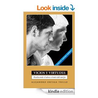 Vicios y virtudes: Reeducando el alma a travs del cuerpo (Spanish Edition)   Kindle edition by Alejandro Ortega Trillo. Religion & Spirituality Kindle eBooks @ .