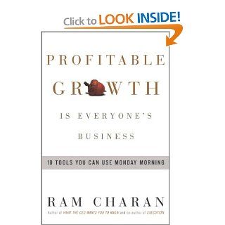 Profitable Growth Is Everyone's Business : 10 Tools You Can Use Monday Morning: Ram Charan: Books