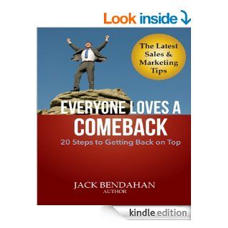 Everyone Loves A Comeback: 20 Steps To Getting Back On Top; The Latest Sales & Marketing Tips eBook: Jack Bendahan: Kindle Store