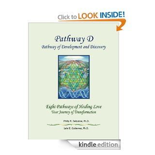 Pathway D Pathway of Development and Discovery of Eight Pathways of Healing Love Your Journey of Transformation eBook Philip R Belzunce Ph D, Lalei E Gutierrez Ph D Kindle Store