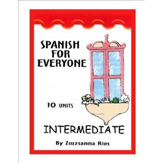 Spanish for Everyone   Intermediate and CDs (English and Spanish Edition): Zsuzsanna Rios: 9781933570037: Books