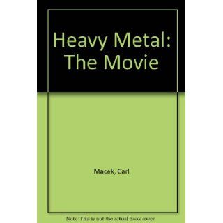 Heavy Metal: The Movie: Carl Macek: 9780878165247: Books