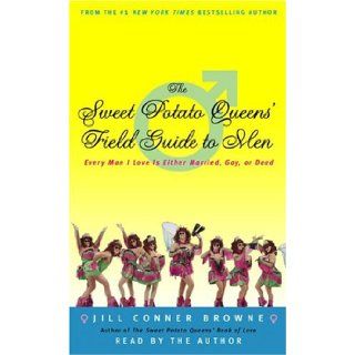 The Sweet Potato Queens' Field Guide to Men: Every Man I Love Is Either Married, Gay, or Dead: Jill Conner Browne: 9780739315033: Books