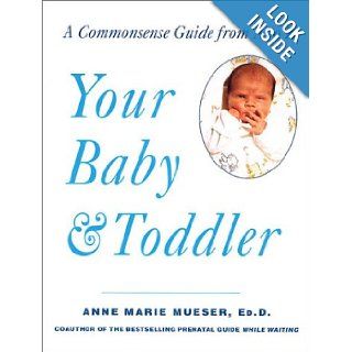 Your Baby & Toddler: A Commonsense Guide from A to Z: Anne Marie Mueser: 9780312287917: Books