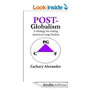 POST Globalism: A Strategy for ending America's Long Decline eBook: Zachary Alexander: Kindle Store
