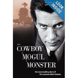 From Cowboy to Mogul to Monster: The Neverending Story of Film Pioneer Mark Damon: Mark Damon, Linda Schreyer: 9781434377364: Books
