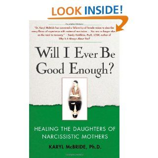 Will I Ever Be Good Enough? Healing the Daughters of Narcissistic Mothers Dr. Karyl McBride 9781439129432 Books