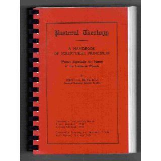 Pastoral theology: A handbook of scriptural principles written especially for pastors of the Lutheran church: John Henry Charles Fritz: Books