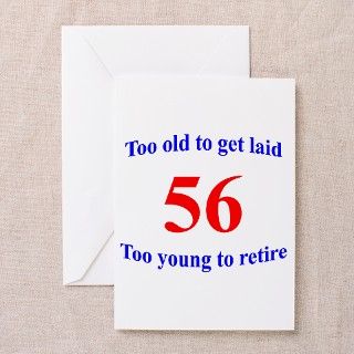 56 Too Old To Get Laid Greeting Cards (Pk of 10) by 56laid