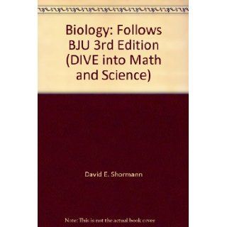 Biology Follows BJU 3rd Edition (DIVE into Math and Science) David E. Shormann Books