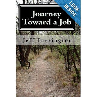 Journey Toward a Job: Jeff Farrington: 9781449596194: Books