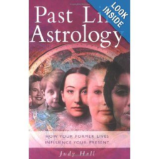 Past Life Astrology: How Your Former Lives Influence Your Present: Judy Hall: 9781841810980: Books