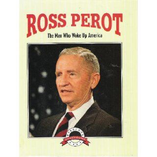 H. Ross Perot: The Man Who Woke Up America (Everyone Contributes): Bob Italia: 9781562392369: Books