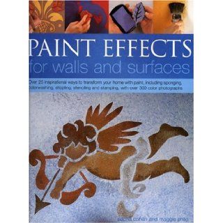 Paint Effects for Walls and Surfaces Over 25 inspirational ways to transform your home with paint, including sponging, colourwashing, stippling,stamping, with over 300 colour photographs Maggie Philo 9781844762033 Books